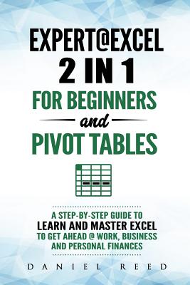 Coperta cărții 'Expert@excel: 2 In1 for Beginners +and Pivot Tables: A Step by Step Guide to Learn and Master Excel to Get Ahead @'