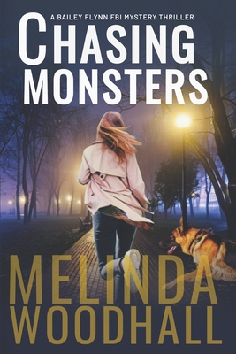 Coperta cărții 'Chasing Monsters: A Bailey Flynn FBI Mystery Thriller Book Three - Melinda Woodhall'