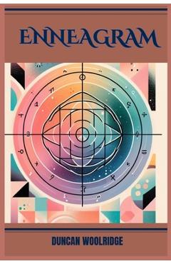 Coperta cărții 'Enneagram: A Comprehensive Guide to Self-Discovery and Personal Growth (2024) - Duncan Woolridge'