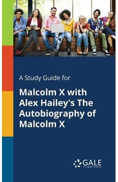 Coperta cărții 'A Study Guide for Malcolm X With Alex Hailey's The Autobiography of Malcolm X - Cengage Learning Gale'