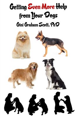 Getting Even More Help from Your Dogs: More Ways to Gain Insights, Advice, Power and Other Help Using the Dog Type System - Gini Graham Scott