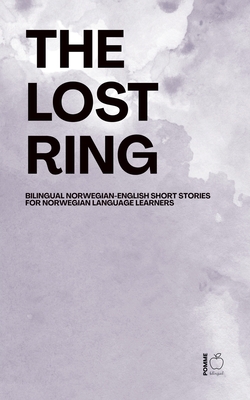 The Lost Ring: Bilingual Norwegian-English Short Stories for Norwegian Language Learners - Pomme Bilingual