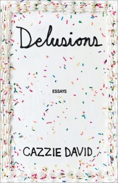 Coperta cărții 'Delusions: Of Grandeur, of Romance, of Progress - Cazzie David'