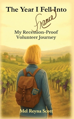 The Year I Fell Into France: My Recession-Proof Volunteer Journey - Mel Reyna Scott