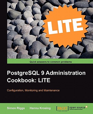 Coperta cărții 'PostgreSQL 9 Administration Cookbook Lite: Configuration, Monitoring and Maintenance - Simon Riggs'