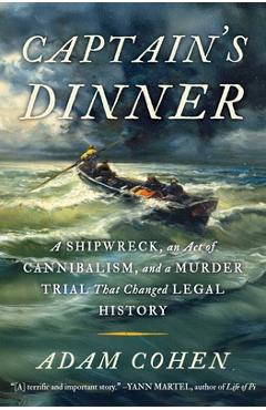 Poza produsului Captain's Dinner: A Shipwreck, an Act of Cannibalism, and a Murder Trial That Changed Legal History - Adam Cohen