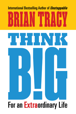 Think Big: For an Extraordinary Life - Brian Tracy