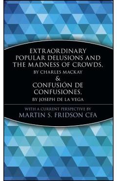 Coperta cărții 'Extraordinary Popular Delusions and the Madness of Crowds and Confusión de Confusiones - Martin S. Fridson'