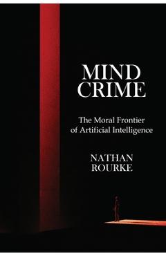 Coperta cărții 'Mind Crime: The Moral Frontier of Artificial Intelligence - Nathan Rourke'