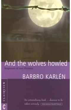 Coperta cărții 'And the Wolves Howled: Fragments of Two Lifetimes - Barbro Karlén'