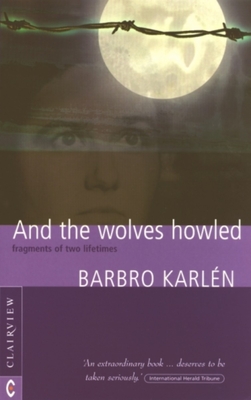 Coperta cărții 'And the Wolves Howled: Fragments of Two Lifetimes - Barbro Karlén'