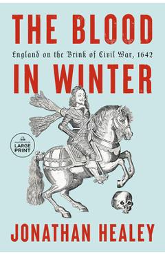 Poza produsului The Blood in Winter: England on the Brink of Civil War, 1642 - Jonathan Healey