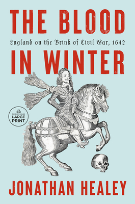 The Blood in Winter: England on the Brink of Civil War, 1642 - Jonathan Healey
