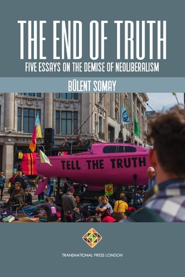 Coperta cărții 'The End of Truth: Five Essays on The Demise of Neoliberalism - Bülent Somay'