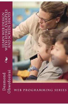 Poza produsului Learn Web Design With HTML Examples and Screen Shots: HTML Tutorial Guide - Desmond Ohwofosirai