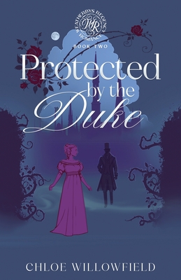 Coperta cărții 'Protected by the Duke: Weatherbys Regency Romance Book Two - Chloe Willowfield'