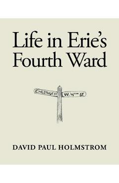 Poza produsului Life in Erie's Fourth Ward - David Paul Holmstrom