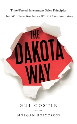 Coperta cărții 'The Dakota Way: Time-Tested Principles That Will Turn You Into a World-Class Fundraiser - Gui Costin'
