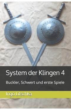 Coperta cărții 'System der Klingen 4: Buckler, Schwert und erste Spiele - Ingo Litschka'