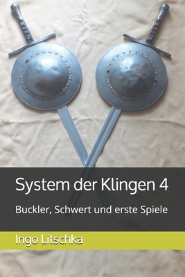 Coperta cărții 'System der Klingen 4: Buckler, Schwert und erste Spiele - Ingo Litschka'