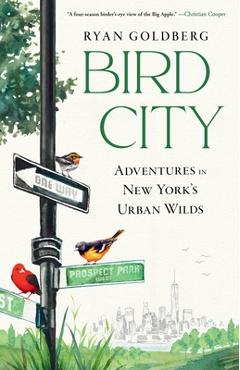 Poza produsului Bird City: Adventures in New York's Urban Wilds - Ryan Goldberg