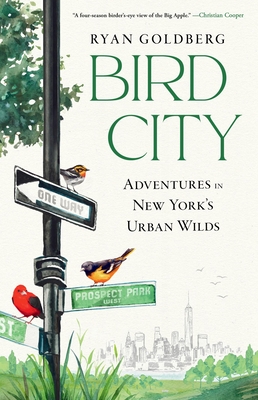 Bird City: Adventures in New York's Urban Wilds - Ryan Goldberg