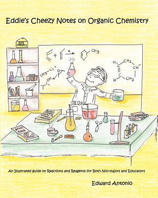Coperta cărții 'Eddie's Cheezy Notes on Organic Chemistry: An Illustrated Guide on Reactions and Reagents for Both Non-Majors and'