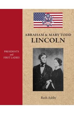 Coperta cărții 'Presidents & First Ladies-Abraham & Mary Todd Lincoln - Ruth Ashby'