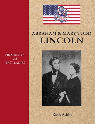 Coperta cărții 'Presidents & First Ladies-Abraham & Mary Todd Lincoln - Ruth Ashby'