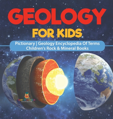 Coperta cărții 'Geology For Kids - Pictionary Geology Encyclopedia Of Terms Children's Rock & Mineral Books -'