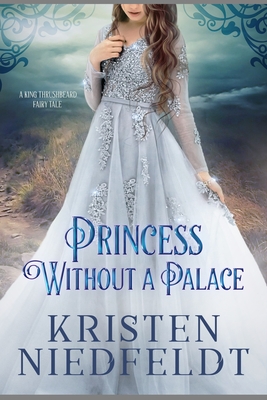 Princess Without a Palace: A King Thrushbeard Fairy Tale - Kristen Niedfeldt
