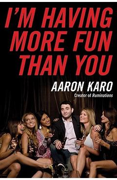 Coperta cărții 'I'm Having More Fun Than You - Aaron Karo'