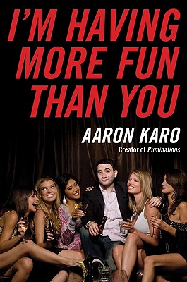 I'm Having More Fun Than You - Aaron Karo