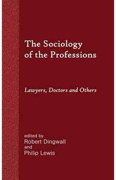 Coperta cărții 'The Sociology of the Professions: Lawyers, Doctors and Others - Robert Dingwall'