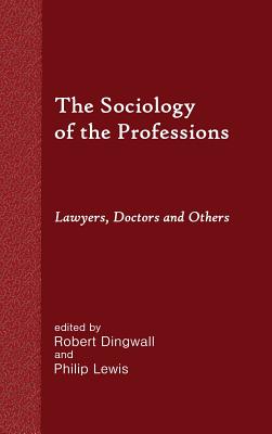Coperta cărții 'The Sociology of the Professions: Lawyers, Doctors and Others - Robert Dingwall'
