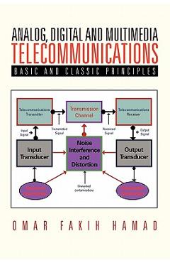 Coperta cărții 'Analog, Digital and Multimedia Telecommunications: Basic and Classic Principles - Omar Fakih Hamad'