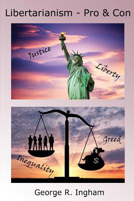 Libertarianism: Pro and Con - George R. Ingham Ph. D.