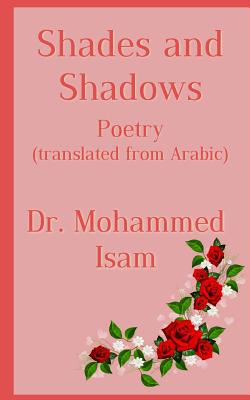 Shades and Shadows: Poetry translated from Arabic - Mohammed Isam Mohammed Abdel-magid