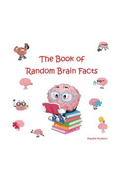 Poza produsului The Book of Random Brain Facts - Pauline Malkoun