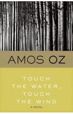 Poza produsului Touch the Water, Touch the Wind - Amos Oz