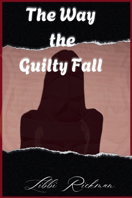The Way the Guilty Fall - Libbi Rickman