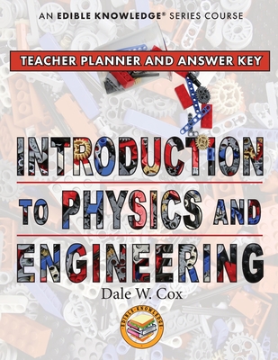 Introduction to Physics & Engineering Teacher Guide & Answer Key - Dale Cox