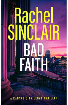 Coperta cărții 'Bad Faith: A Kansas City Legal Thriller 1 - Rachel Sinclair'