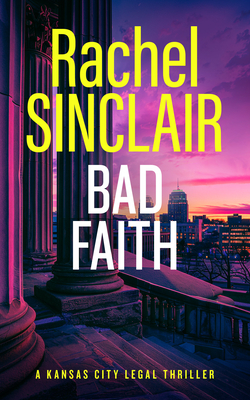 Coperta cărții 'Bad Faith: A Kansas City Legal Thriller 1 - Rachel Sinclair'