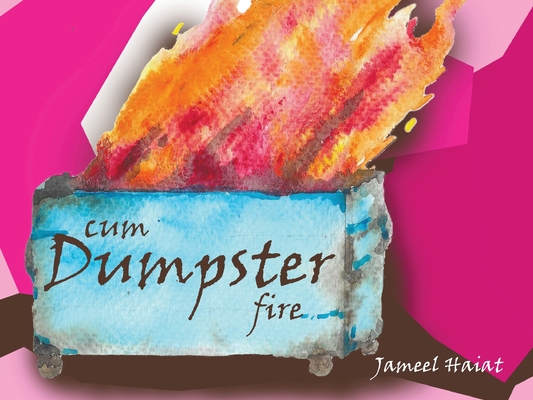 Cum Dumpster Fire - Jameel Haiat