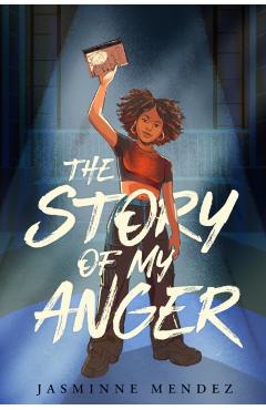 The Story of My Anger - Jasminne Mendez