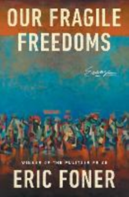 Our Fragile Freedoms: Essays - Eric Foner
