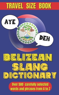 Belizean Slang Dictionary: A Colorful Journey Through Belizean Slang and Sayings, Talk Like a Belizean - Slang World
