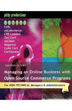 Poza produsului ShowMe Guides Managing an Online Business with Open Source Commerce Programs: For osCommerce, CRE Loaded, Zen Cart, osCMAX, Magento, Cube Cart & CartX - Kerry Watson