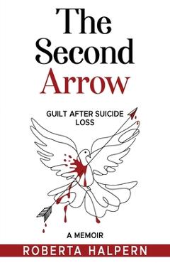 Coperta cărții 'The Second Arrow: Guilt After Suicide Loss, A Memoir - Roberta Halpern'